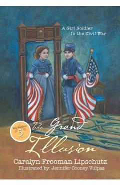 Coperta cărții 'The Grand Illusion: A Girl Soldier in the Civil War - Caralyn Frooman Lipschutz'