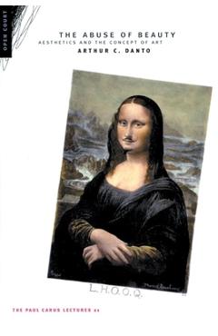 Coperta cărții 'The Abuse of Beauty: Aesthetics and the Concept of Art - Arthur C. Danto'