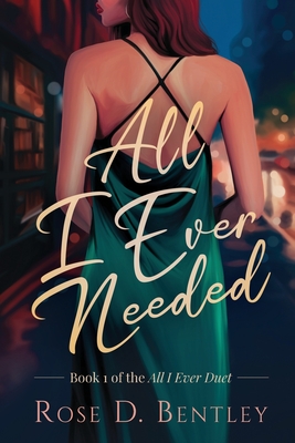 All I Ever Needed - Rose D. Bentley