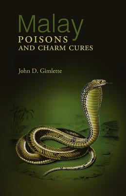 Malay Poisons and Charm Cures - John D. Gimlette