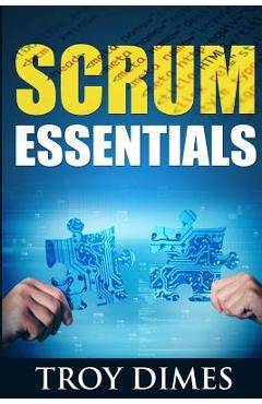 Poza produsului Scrum Essentials: Agile Software Development and Agile Project Management for Project Managers, Scrum Masters, Product Owners, and Stake - Troy Dimes