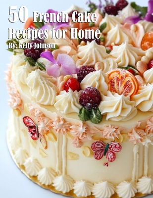 Coperta cărții '50 French Cake Flavor Recipes for Home - Kelly Johnson'