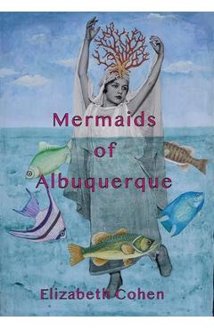 Mermaids of Albuquerque - Elizabeth Cohen