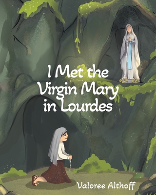 I Met the Virgin Mary in Lourdes - Valoree Althoff