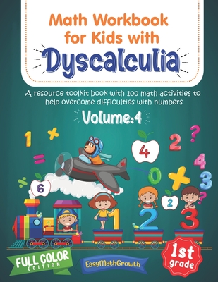 Math Workbook For Kids Withs Dyscalculia. A Resource Toolkit Book with 100 Math Activities to Help Overcome Difficulties with Numbers. Volume 4. Full -