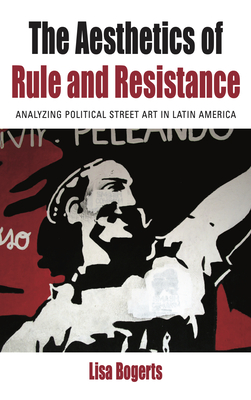 Coperta cărții 'The Aesthetics of Rule and Resistance: Analyzing Political Street Art in Latin America - Lisa Bogerts'