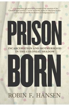 Coperta cărții 'Prison Born: Incarceration and Motherhood in the Colonial Shadow - Robin F. Hansen'