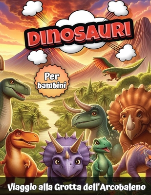 Dinosauri per bambini: Viaggio alla Grotta dell'Arcobaleno - Calvin Graves
