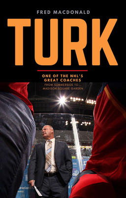 Coperta cărții 'Turk: One of the Nhl's Great Coaches: From Summerside to Madison Square Garden - Fred Macdonald'