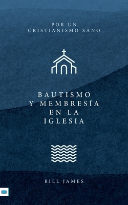 Coperta cărții 'Baptism and Church Membership [Spanish translation] - Bill James'