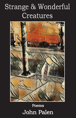 Strange and Wonderful Creatures - John Palen