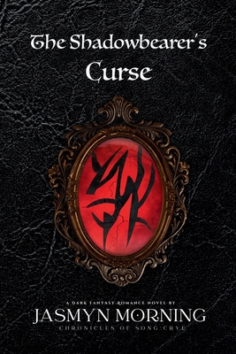 Coperta cărții 'The Shadowbearer's Curse: A Dark Fantasy Romance, Book 1 - Jasmyn Morning'