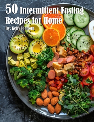 50 Intermittent Fasting Recipes for Home - Kelly Johnson