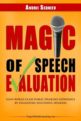 Magic of Speech Evaluation: Gain World Class Public Speaking Experience by Evaluating Successful Speakers - Andrii Sedniev
