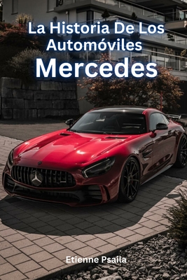 La Historia De Los Automóviles Mercedes - Etienne Psaila