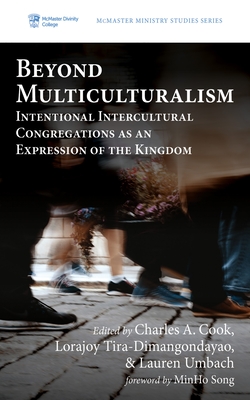 Beyond Multiculturalism: Intentional Intercultural Congregations as an Expression of the Kingdom - Charles A. Cook