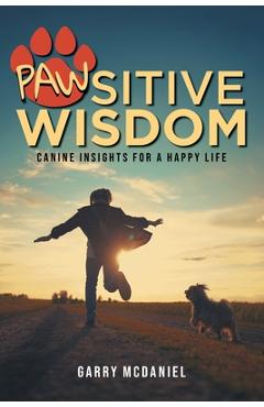 Coperta cărții 'Pawsitive Wisdom: Canine Insights for a Happy Life -'
