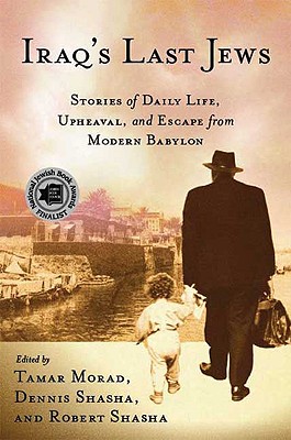 Iraq's Last Jews: Stories of Daily Life, Upheaval, and Escape from Modern Babylon - T. Morad