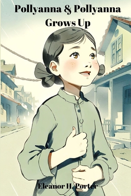 Pollyanna & Pollyanna Grows Up (Annotated): 2-in-1 Bundle - Eleanor H. Porter