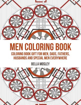 Men Coloring Book: Coloring Book Gift for Men, Dads, Fathers, Husbands and Special Men Everywhere: The Perfect Anti-stress Coloring Book - Bella Mosley