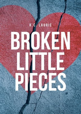 Coperta cărții 'Broken Little Pieces - K. C. Laurie'