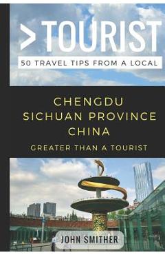 Coperta cărții 'Greater Than a Tourist- Chengdu Sichuan Province China: 50 Travel Tips from a Local - Greater Than A. Tourist'