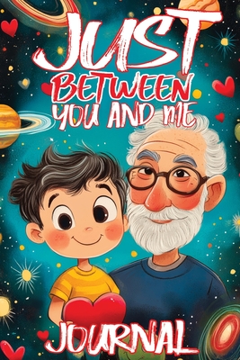 Just Between You and Me Journal: A Pass Back and Forth Diary for Grandpa and Grandson, Filled with Prompts for Meaningful Conversations, Guided by Lov - Childlike Mischievous