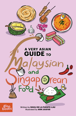 A Very Asian Guide to Malaysian and Singaporean Food - Shuli De La Fuente-lau