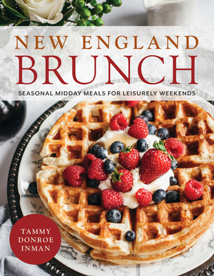 New England Brunch: Seasonal Midday Meals for Leisurely Weekends - Tammy Donroe Inman