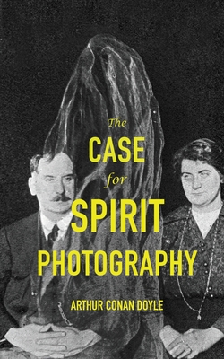 The Case For Spirit Photography - Arthur Conan Doyle