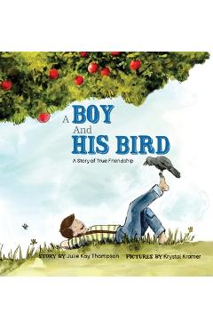 Coperta cărții 'A Boy And His Bird: A Story of True Friendship - Julie Kay Thompson'