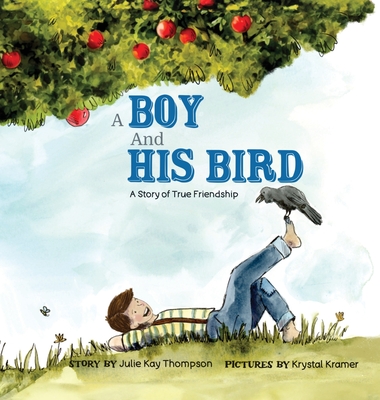 A Boy And His Bird: A Story of True Friendship - Julie Kay Thompson