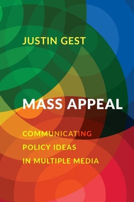 Mass Appeal: Communicating Policy Ideas in Multiple Media - Justin Gest