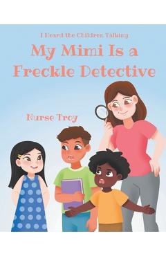Coperta cărții 'My Mimi Is a Freckle Detective - Nurse Troy'