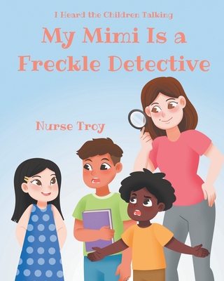 Coperta cărții 'My Mimi Is a Freckle Detective - Nurse Troy'