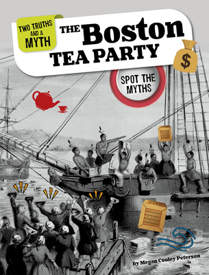 The Boston Tea Party: Spot the Myths - Megan Cooley Peterson