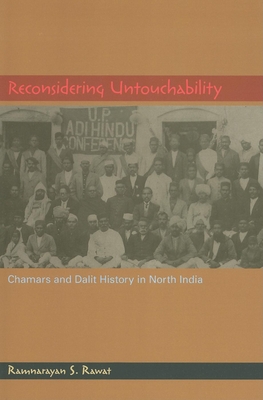 Reconsidering Untouchability: Chamars and Dalit History in North India - Ramnarayan S. Rawat