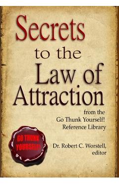 Coperta cărții 'Secrets to the Law of Attraction - Editor Robert C. Worstell'