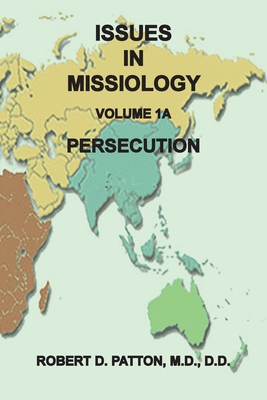 Coperta cărții 'Issues in Missiology, Volume 1, Part 1A: Persecution - Robert D. Patton'