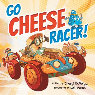 Coperta cărții 'Go Cheese Racer: A Humorous Race Car Adventure for Boys and Girls Ages 4-8 - Cheryl Daveiga'