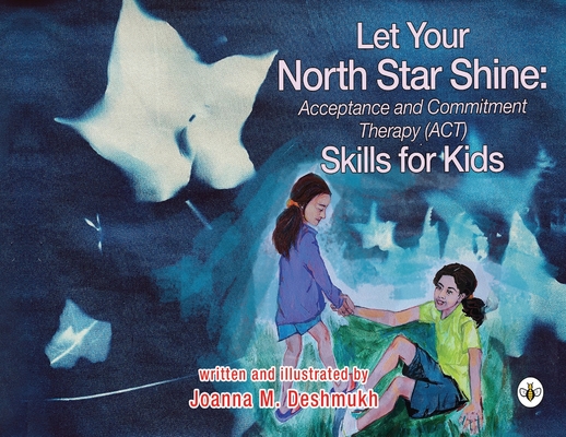 Coperta cărții 'Let Your North Star Shine: Acceptance & Commitment Therapy (ACT) Skills for Kids - Joanna M. Deshmukh'