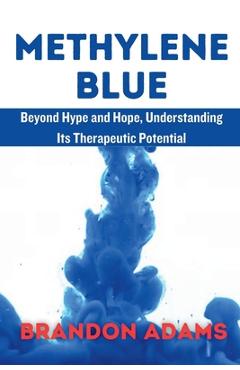 Poza produsului Methylene Blue: Beyond Hype and Hope, Understanding Its Therapeutic Potentia - Brandon Adams