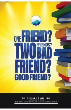 Coperta cărții 'One Friend? Two Friends? Good Friend? Bad Friend?: Teen's Guide to Creating Lifelong Friendships - Desiree Panlilio'