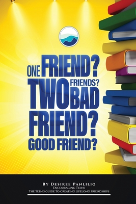 Coperta cărții 'One Friend? Two Friends? Good Friend? Bad Friend?: Teen's Guide to Creating Lifelong Friendships - Desiree Panlilio'