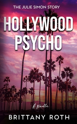 Hollywood Psycho: The Julie Simon Story - Brittany Roth