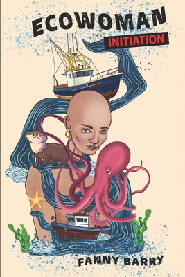 Eco Woman: Initiation - Fanny Barry