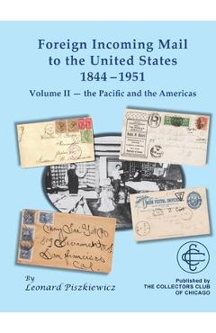 Coperta cărții 'Foreign Incoming Mail to the United States 1844-1951 Vol II The Pacific and the Americas - Leonard Piszkiewicz'