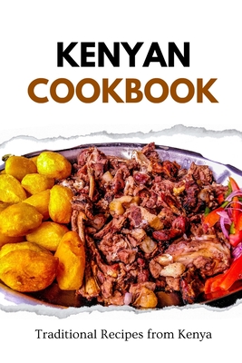 Kenyan Cookbook: Traditional Recipes from Kenya - Liam Luxe