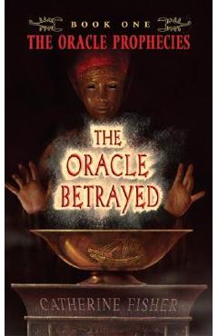 Coperta cărții 'The Oracle Betrayed - Catherine Fisher'