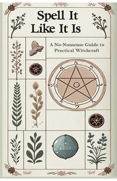 Coperta cărții 'Spell it Like it Is A No-Nonsense Guide to Practical Witchcraft - S. Mcadams'
